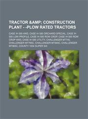 Tractor & Construction Plant - -plow rated tractors Case IH 585 4WD, Case IH 585 Orchard Special, Case IH 585 low profile, Case IH 585 row crop, Case IH 585 row crop 4WD, Case IH 585 utility, Challenger MT745, Challenger MT765C, Challenger MT845C, Challe,123464908X,9781234649081