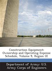Construction Equipment Ownership and Operating Expense Schedule, Volume 9, Region IX,1288778937,9781288778935