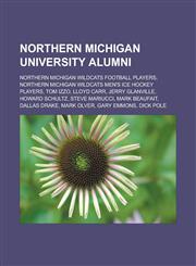 Northern Michigan University alumni Northern Michigan Wildcats football players, Northern Michigan Wildcats men's ice hockey players, Tom Izzo, Lloyd Carr, Jerry Glanville, Howard Schultz, Steve Mariucci, Mark Beaufait, Dallas Drake,1157117597,9781157117599