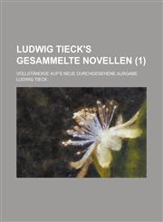 Ludwig Tieck's Gesammelte Novellen; Vollstandige Auf's Neue Durchgesehene Ausgabe (1),1231829842,9781231829844