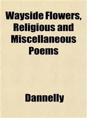 Wayside Flowers, Religious and Miscellaneous Poems,1153259095,9781153259095