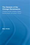 The Genesis of the Chicago Renaissance Theodore Dreiser, Langston Hughes, Richard Wright, and James T. Farrell,0415957923,9780415957922