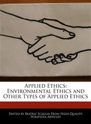 Applied Ethics Environmental Ethics and Other Types of Applied Ethics,1170094708,9781170094709