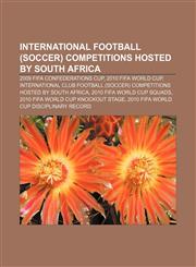 International football (soccer) competitions hosted by South Africa 2009 FIFA Confederations Cup, 2010 FIFA World Cup,115672788X,9781156727881