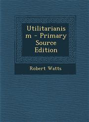 Utilitarianism - Primary Source Edition,1294576240,9781294576242