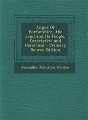 Angus Or Forfarshire, the Land and Its People, Descriptive and Historical - Primary Source Edition,1293319155,9781293319154