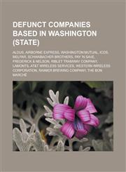 Defunct companies based in Washington (state) Aldus, Airborne Express, Washington Mutual, Icos, Melpar, Schwabacher Brothers, Pay 'n Save,1233162861,9781233162864