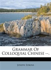 Grammar Of Colloquial Chinese --.,1175047090,9781175047090