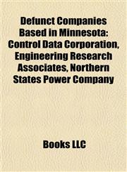 Defunct companies based in Minnesota Control Data Corporation, Engineering Research Associates, Northwest Airlines,1155177207,9781155177205