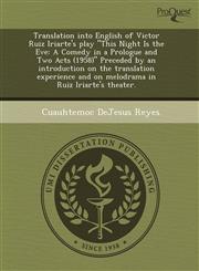 Translation into English of Victor Ruiz Iriarte's play "This Night Is the Eve A Comedy in a Prologue and Two Acts (1958)" Preceded by an introduction on the translation experience and on melodrama in Ruiz Iriarte's theater.,1243513543,9781243513540