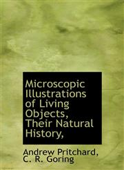 Microscopic Illustrations of Living Objects, Their Natural History,,1115335995,9781115335997