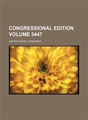Congressional edition Volume 5447,1236023706,9781236023704