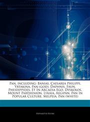 Articles On Pan, including Banias, Caesarea Philippi, Yrtakina, Pan (god), Daphnis, Faun, Pheidippides, Et In Arcadia Ego, Dyskolos, Mount Parthenion, Lykaia, Aegipan, Pan In Popular Culture, Melpeia, Pan (white),1244455148,9781244455146