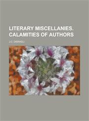 Literary miscellanies. Calamities of authors,1236782410,9781236782410