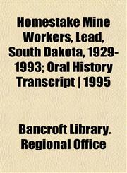 Homestake Mine Workers, Lead, South Dakota, 1929-1993; Oral History Transcript | 1995,1152318896,9781152318892