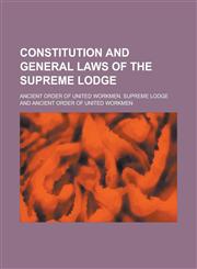 Constitution and General Laws of the Supreme Lodge,1235794067,9781235794063