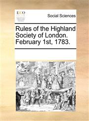 Rules of the Highland Society of London. February 1st, 1783.,1170718329,9781170718322