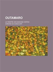 Outamaro; Le Peintre Des Maisons Vertes,123440138X,9781234401382