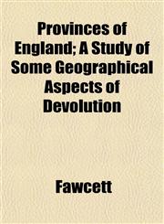 Provinces of England; A Study of Some Geographical Aspects of Devolution,1152621572,9781152621572
