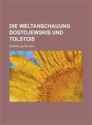 Die Weltanschauung Dostojewskis Und Tolstois,1154774244,9781154774245
