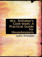 Mrs. Shillaber's Cook-book A Practical Guide for Housekeepers,1103150499,9781103150496