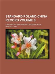Standard Poland-China record Volume 6,1130559149,9781130559149