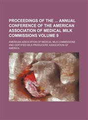 Proceedings of the  annual conference of the American Association of Medical Milk Commissions Volume 9,1150697679,9781150697678