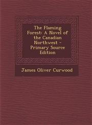 Flaming Forest A Novel of the Canadian Northwest,1289463824,9781289463823