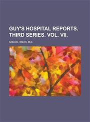 GUY'S HOSPITAL REPORTS. THIRD SERIES. VOL. VII,1234392313,9781234392314