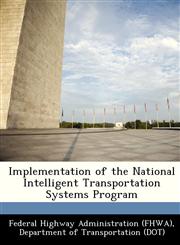 Implementation of the National Intelligent Transportation Systems Program,124916933X,9781249169338