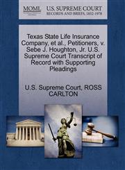 Texas State Life Insurance Company, et al., Petitioners, v. Sebe J. Houghton, Jr. U.S. Supreme Court Transcript of Record with Supporting Pleadings,127035051X,9781270350514