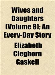 Wives and Daughters (Volume 8); An Every-Day Story,1152122983,9781152122987