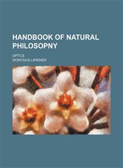 Handbook of natural philosopny; Optics,1130388646,9781130388640