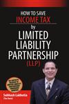 How to Save Income Tax Through Limited Liablity Partnership 1st Edition,8128826948,9788128826948