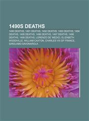 1490s deaths 1490 deaths, 1491 deaths, 1492 deaths, 1493 deaths, 1494 deaths, 1495 deaths, 1496 deaths, 1497 deaths, 1498 deaths, 1499 deaths,1156147581,9781156147580