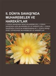 II. Dunya Sava 'Nda Muharebeler Ve Harekatlar II. Dunya Sava 'Nda Deniz Muharebeleri, II. Dunya Sava 'Nda Hava Muharebeler Ve Harekatlar,1233407368,9781233407361
