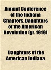 Annual Conference of the Indiana Chapters, Daughters of the American Revolution (yr. 1919),1152510010,9781152510012