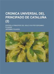Cronica Universal del Principado de Cataluna; Escrita a Principios del Siglo XVII Por Geronimo Pujades (2),1235140989,9781235140983