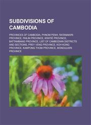 Subdivisions of Cambodia Provinces of Cambodia, Phnom Penh, Ratanakiri Province, Pailin Province, Kratié Province, Battambang Province, List of Cambodian districts and sections, Prey Veng Province, Koh Kong Province, Kampong Thom Province, Mondulkiri Pro,1234643987,9781234643980