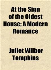 At the Sign of the Oldest House; A Modern Romance,1151903973,9781151903976