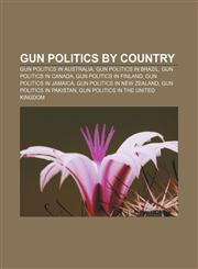 Gun politics by country Gun politics in Australia, Gun politics in Brazil, Gun politics in Canada, Gun politics in Finland,1157574505,9781157574507