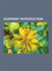 Guernsey Introduction Guernsey People Stubs, Flag of Guernsey, Lihou, Sibyl Mary Hathaway, Pierre Le Pelley I, William Frederick Collings, C,1230636234,9781230636238