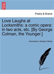 Love Laughs at Locksmiths a comic opera: in two acts, etc. [By George Colman, the Younger.],124136365X,9781241363659