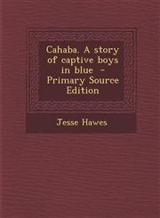 Cahaba. A story of captive boys in blue  - Primary Source Edition,1295767589,9781295767588