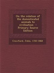 On the Relation of the Domesticated Animals to Civilisation,1287642225,9781287642220