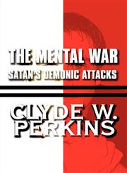 The Mental War Satan's Demonic Attacks,1448966744,9781448966745