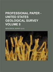 Professional paper - United States Geological Survey Volume 8,1458957578,9781458957573