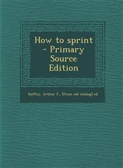 How to sprint  - Primary Source Edition,1294229265,9781294229261