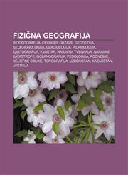 Fizična geografija Biogeografija, Celinske države, Geodezija, Geokronologija, Glaciologija, Hidrologija, Kartografija, Kvartar,1233390139,9781233390137