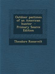 Outdoor Pastimes of an American Hunter - Primary Source Edition,1287894364,9781287894360